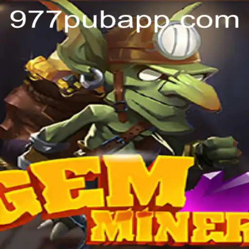GemMiner: Unearth Adventures with 977PUB in Today's Gaming Landscape